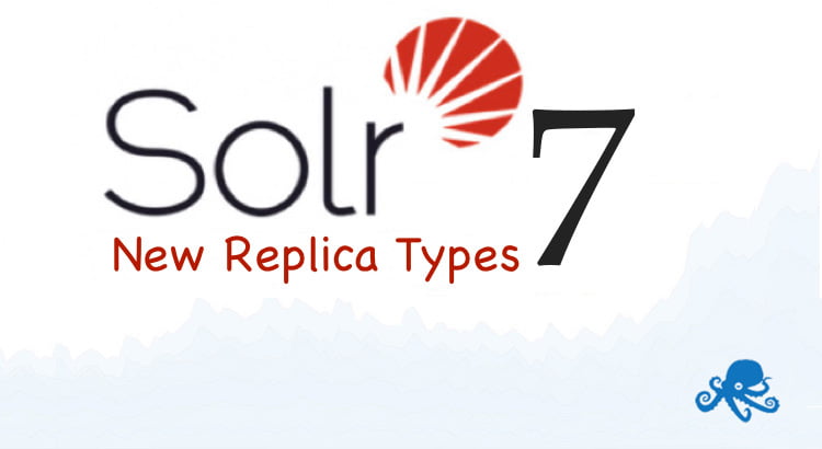 Solr 7 – New Replica Types