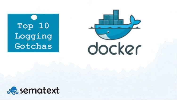 Top 10 Docker Logging Gotchas